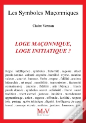 Les Symboles Maçonniques Tome 14 : Loge Maconnique, Loge Initiatique ?