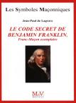 Les Symboles Maçonniques Tome 51 : Le Code Secret De Benjamin Franklin ; Franc-Maçon Exemplaire