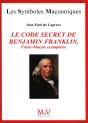 Les Symboles Maçonniques Tome 51 : Le Code Secret De Benjamin Franklin ; Franc-Maçon Exemplaire - Preview