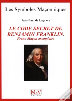 Capa do artigo Les Symboles Maçonniques Tome 51 : Le Code Secret De Benjamin Franklin ; Franc-Maçon Exemplaire