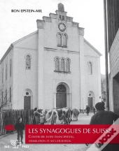 Les Synagogues De Suisse - Construire Entre Emancipation, Assimilation Et Acculturation