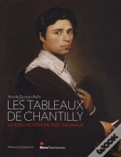 Les Tableaux De Chantilly ; La Collection Du Duc Daumale