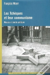 Les Tchèques Et Leur Communisme ; Mémoire Et Identités Politiques