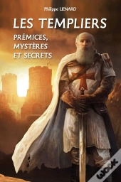 Les Templiers : Prémices, Mystères Et Secrets