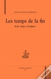 Les Temps De La Fin : Roth, Singer, Boulgakov