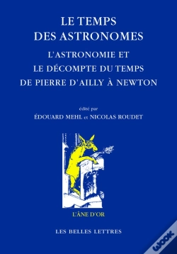 Capa do artigo Les Temps Des Astronomes ; L'Astronomie Et Le Décompte Du Temps De Pierre D'Ailly À Newton