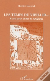 Les Temps Du Vieillir... Essai Pour Eviter Le Naufrage