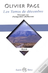 Les Terres De Decembre, Voyage En Patagonie Chilienne