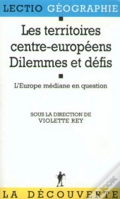 Les Territoires Centre-Européens, Dilemnes Et Defis. L'Europe Mediane En Question