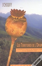 Les Territoires De L'Opium ; Conflits Et Trafics Du Triangle D'Or Et Du Croissant D'Or