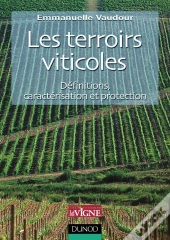 Les Terroirs Viticoles - Définitions, Caractérisation Et Protection : Définitions, Caractérisation Et Protection