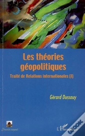 Les Théories Géopolitiques T.1 ; Traité De Relations Internationales