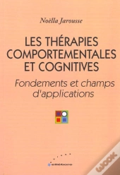 Les Therapies Comportementales Et Cognitives ; Fondements Theories Et Pratiques