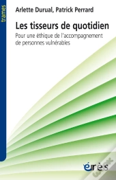 Les Tisseurs Du Quotidien ; Pour Une Éthique De L'Accompagnement Des Personnes Vulnérables