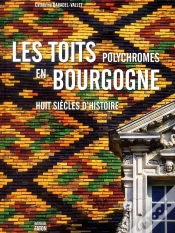 Capa do artigo Les Toits Polychromes De Bourgogne : Huit Siècles D