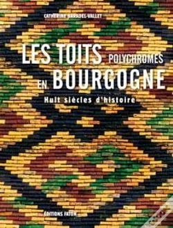 Capa do artigo Les Toits Polychromes De Bourgogne ; Huit Siècles D'Histoire