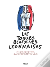 Capa do artigo Les Toques Blanches Lyonnaises : En 100 Recettes & Accords Mets-Vins