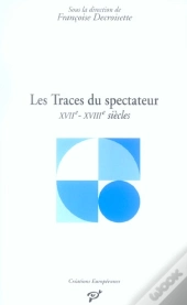 Les Traces Du Spectateur ; Xvii-Xviii Siècles