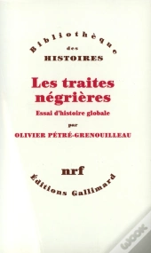 Les Traites Négrières ; Essai D'Histoire Globale