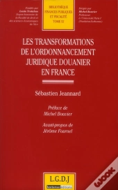Les Transformations De L'Ordonnancement Juridique Douanier En France T.52