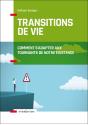 Les Transitions De Vie ; Comment S'Adapter Aux Tournants De Notre Existence - Preview