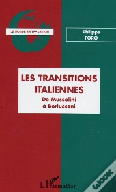 Les Transitions Italiennes ; De Mussolini A Berlusconi