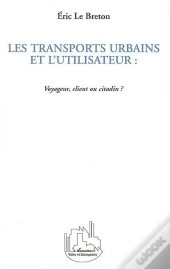 Les Transports Urbains Et L'Utilisateur ; Voyageur Client Ou Citadin
