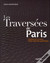 Les Traversées De Paris ; L'Esprit De La Ville Dans Tous Ses Quartiers