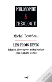 Les Trois États ; Science, Théologie Et Métaphysique Chez Auguste Comte