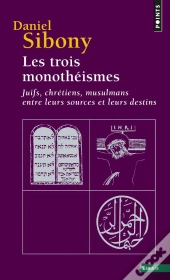 Les Trois Monotheismes - Juifs, Chretiens, Musulmans Entre Leurs Sources Et Leurs Destins