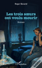 Les Trois Soeurs Ont Voulu Mourir