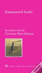 Les Trois Vies De L'Écrivain Mort-Debout