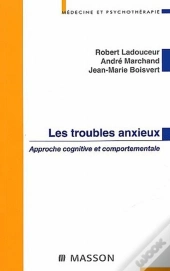 Les Troubles Anxieux ; Approche Cognitive Et Comportementale