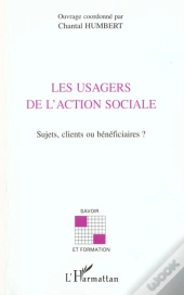 Les Usagers De L'Action Sociale ; Sujets Clients Ou Beneficiaires