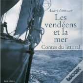 Les Vendéens Et La Mer : Contes Du Littoral