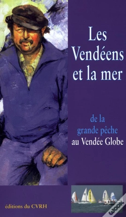 Capa do artigo Les Vendéens Et La Mer ; De La Grande Pêche Au Vendée Globe