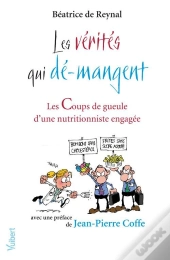 Les Vérités Qui Dé-Mangent ; Les Coups De Gueule D'Une Nutritionniste Engagée