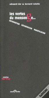 Les Vertus Du Mensonge ; Information Deformation Manipulation