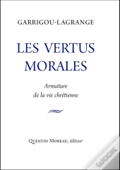 Les Vertus Morales ; Armature De La Vie Chrétienne