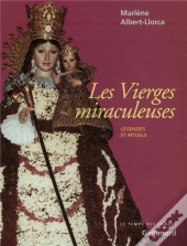 Les Vierges Miraculeuses ; Legendes Et Rituels