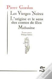 Les Vierges Noires ; L'Origine Des Contes De Fées ; Mélusine