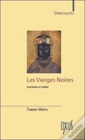 Les Vierges Noires ; Symboles Et Réalités