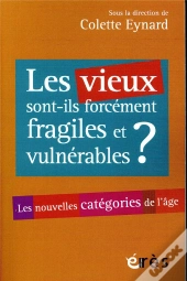 Les Vieux Sont-Ils Forcement Fragiles Et Vulnerables ? - Les Nouvelles Categories De L'Age