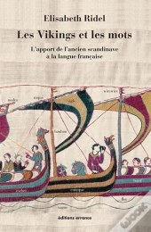 Les Vikings Et Les Mots ; L'Apport De L'Ancien Scandinave À La Langue Française