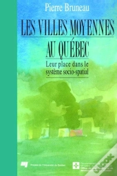 Les Villes Moyennes Au Québec ; Leur Place Dans Le Système Socio-Spatial