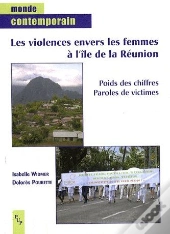 Les Violences Envers Les Femmes À L'Île De La Réunion ; Poids Des Chiffres, Paroles De Victimes