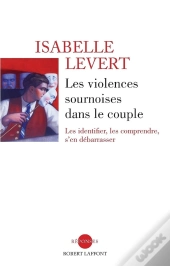 Les Violences Sournoises Dans Le Couple ; Les Identifier, Les Comprendre, S'En Débarasser