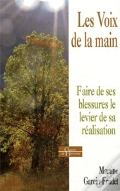 Les Voix De La Main ; Faire De Ses Blessures Le Levier De Sa Réalisation