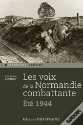 Les Voix De La Normandie Combattante ; Été 1944