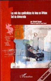 Les Voix Des Syndicalistes De Base En Afrique ; Soif De Démocratie